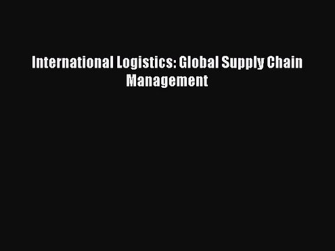 Read International Logistics: Global Supply Chain Management Ebook Free