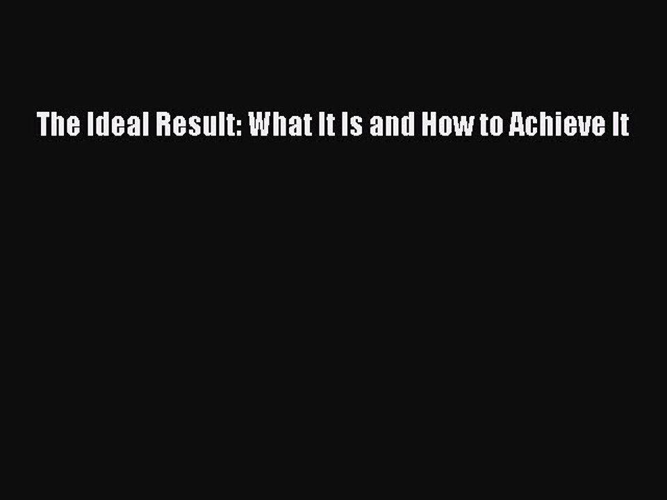 Read The Ideal Result: What It Is and How to Achieve It Ebook Free