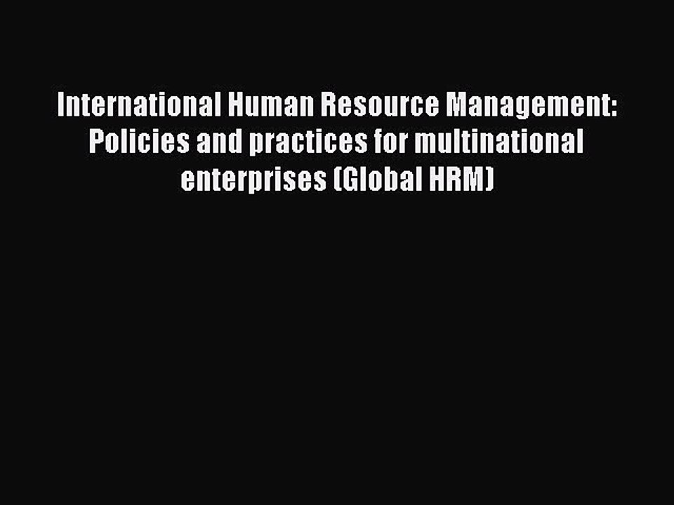 Read International Human Resource Management: Policies and practices for multinational enterprises