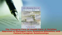 PDF  The Changing Face Of Health Care A Christian Appraisal of Managed Care Resource PDF Full Ebook