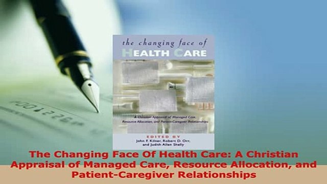 PDF The Changing Face Of Health Care A Christian Appraisal of Managed Care Resource PDF Full Ebook