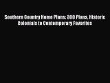 Read Southern Country Home Plans: 300 Plans Historic Colonials to Contemporary Favorites Ebook