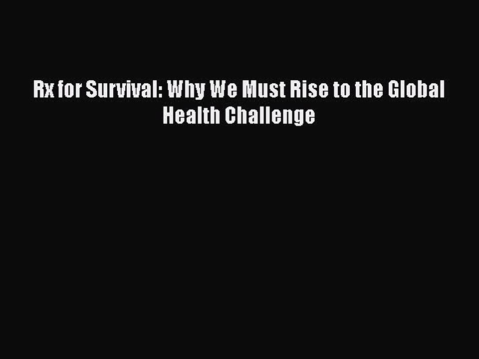 PDF Rx for Survival: Why We Must Rise to the Global Health Challenge Free Books
