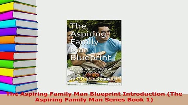 Download The Aspiring Family Man Blueprint Introduction The Aspiring Family Man Series Book 1 Read Online
