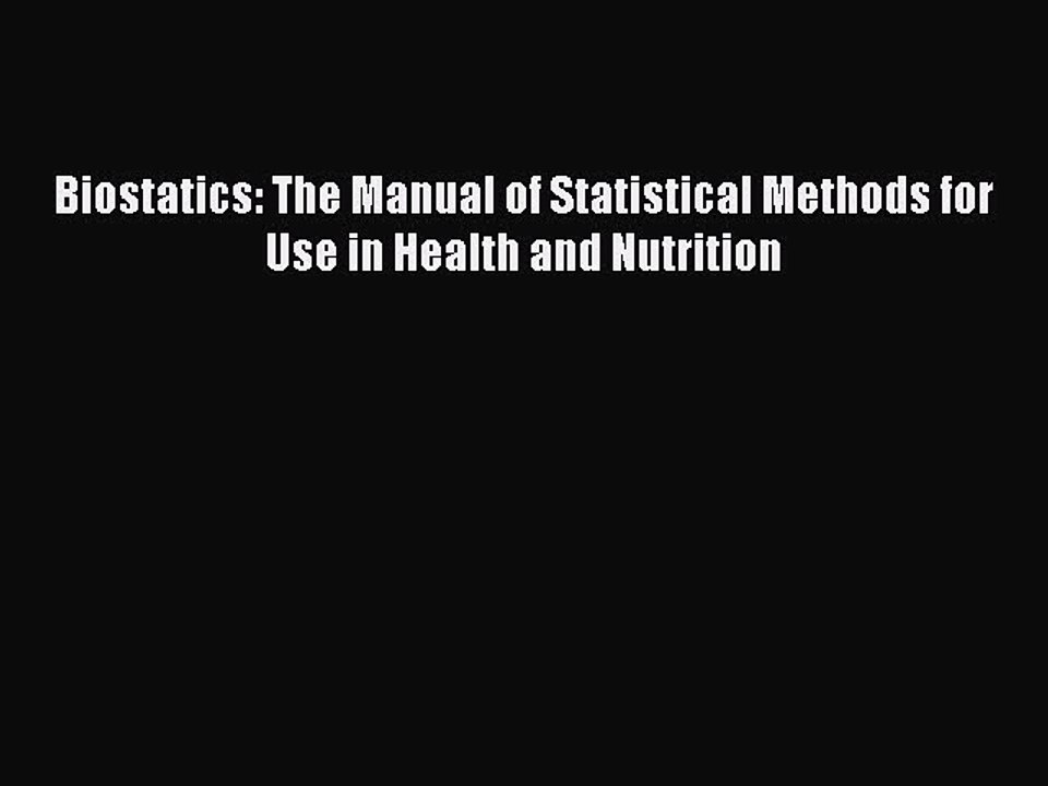 Download Biostatics: The Manual of Statistical Methods for Use in Health and Nutrition Free