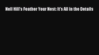 Read Nell Hill's Feather Your Nest: It's All in the Details Ebook Free