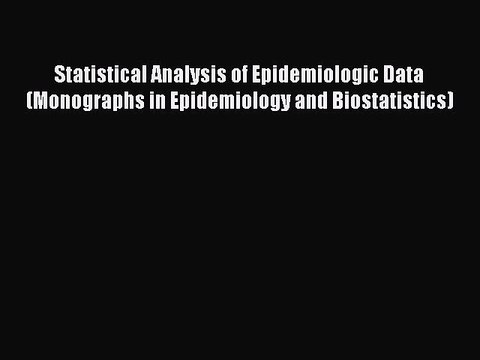 PDF Statistical Analysis of Epidemiologic Data (Monographs in Epidemiology and Biostatistics)
