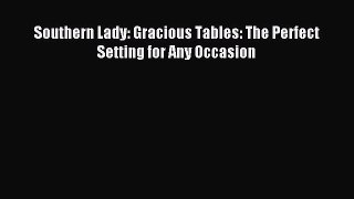 Read Southern Lady: Gracious Tables: The Perfect Setting for Any Occasion Ebook Free