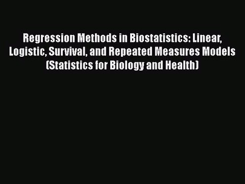Download Regression Methods in Biostatistics: Linear Logistic Survival and Repeated Measures