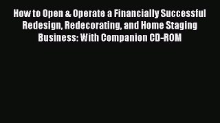 Read How to Open & Operate a Financially Successful Redesign Redecorating and Home Staging