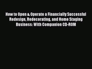 Read How to Open & Operate a Financially Successful Redesign Redecorating and Home Staging