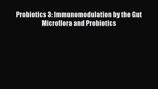 Download Probiotics 3: Immunomodulation by the Gut Microflora and Probiotics Free Books