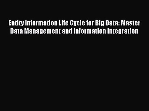 Read Entity Information Life Cycle for Big Data: Master Data Management and Information Integration