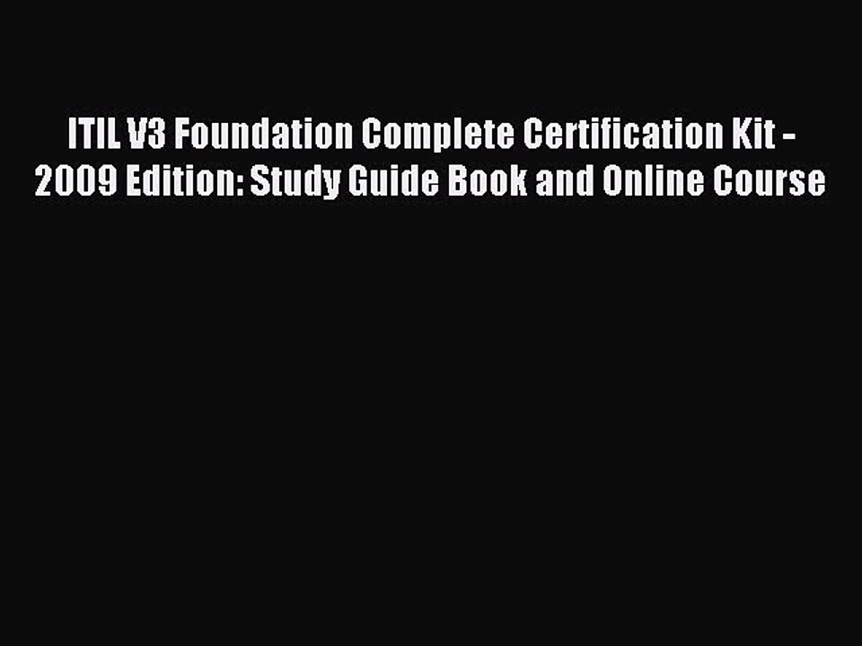 Read ITIL V3 Foundation Complete Certification Kit - 2009 Edition: Study Guide Book and Online