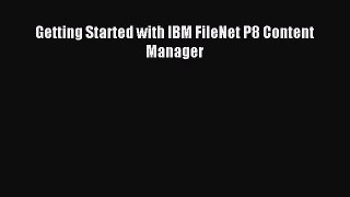 Download Getting Started with IBM FileNet P8 Content Manager PDF Online