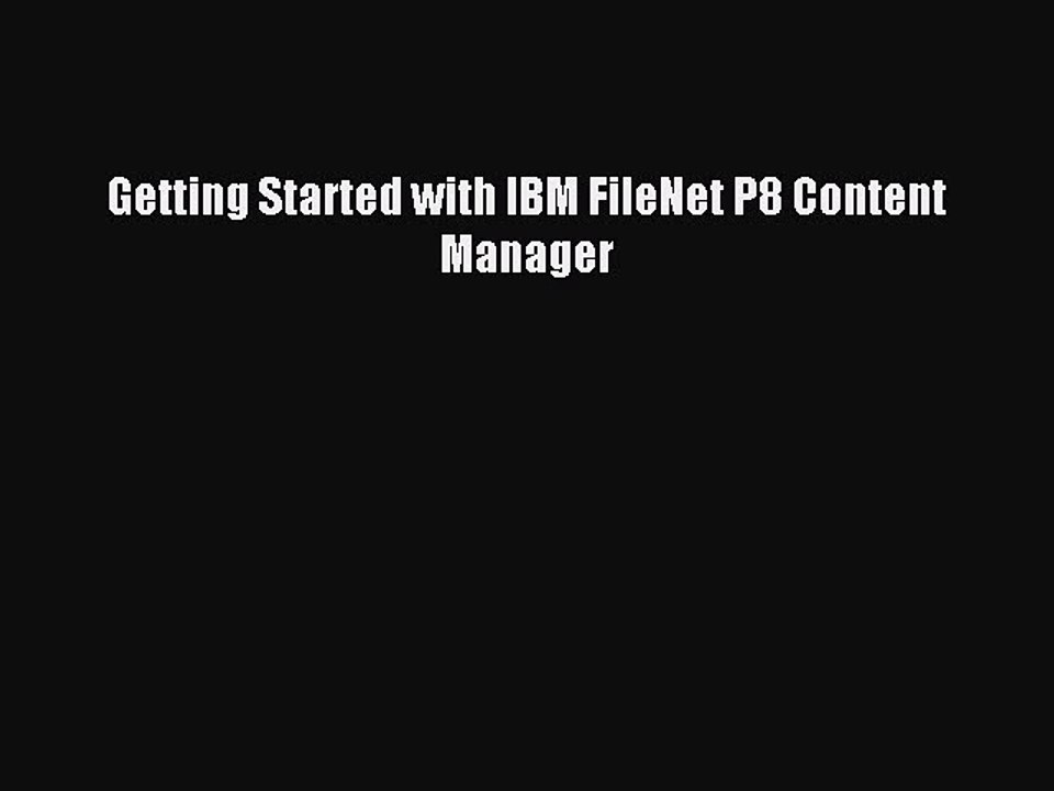 Download Getting Started with IBM FileNet P8 Content Manager PDF Online