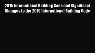 Read 2015 International Building Code and Significant Changes to the 2015 International Building