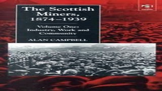 Read The Scottish Miners  1874 1939  Industry  Work and Community  Studies in Labour History