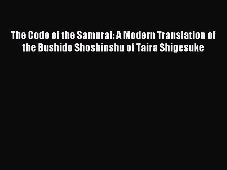 [Download PDF] The Code of the Samurai: A Modern Translation of the Bushido Shoshinshu of Taira