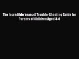 Read The Incredible Years: A Trouble-Shooting Guide for Parents of Children Aged 3-8 Ebook