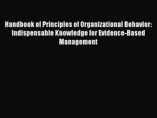 Read Handbook of Principles of Organizational Behavior: Indispensable Knowledge for Evidence-Based