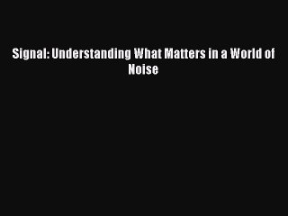 [Download PDF] Signal: Understanding What Matters in a World of Noise Read Online