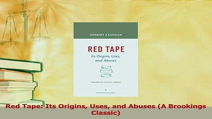 Read  Red Tape Its Origins Uses and Abuses A Brookings Classic Ebook Free