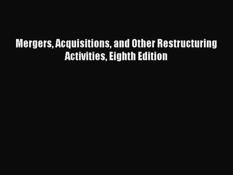 Read Mergers Acquisitions and Other Restructuring Activities Eighth Edition Ebook Free