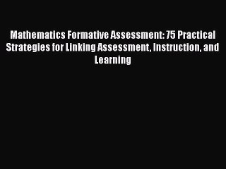 Download Mathematics Formative Assessment: 75 Practical Strategies for Linking Assessment Instruction