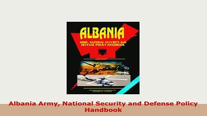 Download  Albania Army National Security and Defense Policy Handbook Read Full Ebook