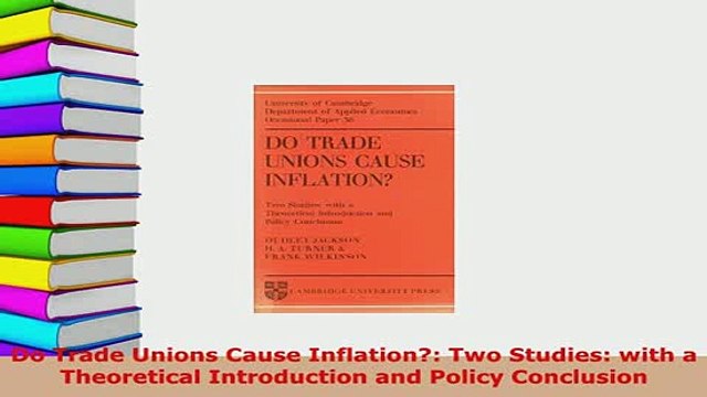 PDF Do Trade Unions Cause Inflation Two Studies with a Theoretical Introduction and Policy PDF Online