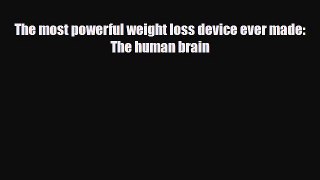 Read ‪The most powerful weight loss device ever made: The human brain‬ Ebook Free