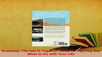 PDF  Roadmap The GetItTogether Guide for Figuring Out What to Do with Your Life Download Online