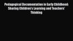 Download Pedagogical Documentation in Early Childhood: Sharing Children’s Learning and Teachers'