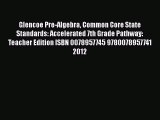 Read Glencoe Pre-Algebra Common Core State Standards: Accelerated 7th Grade Pathway: Teacher