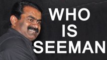 Who is Seeman | Seeman Childhood & Career | Seeman Parents About Seeman | 20 Feb 2016