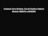 Read Common Core Achieve Social Studies Subject Module (BASICS & ACHIEVE) Ebook
