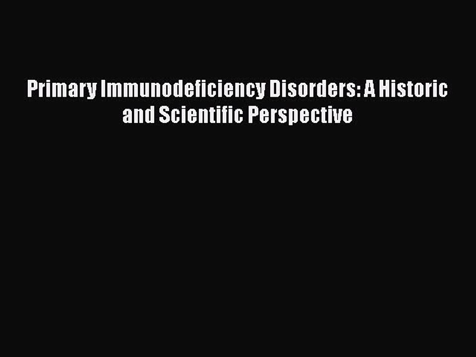 PDF Primary Immunodeficiency Disorders: A Historic and Scientific Perspective Free Books