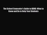 Read The School Counselor's Guide to ADHD: What to Know and Do to Help Your Students Ebook