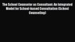 Read The School Counselor as Consultant: An Integrated Model for School-based Consultation