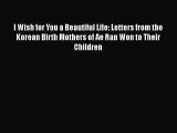 [PDF] I Wish for You a Beautiful Life: Letters from the Korean Birth Mothers of Ae Ran Won