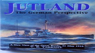 Read Jutland  The German Perspective   A New View of the Great Battle  31 May 1916 Ebook pdf