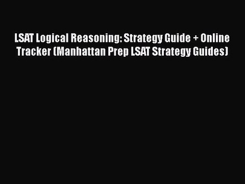PDF LSAT Logical Reasoning: Strategy Guide + Online Tracker (Manhattan Prep LSAT Strategy Guides)