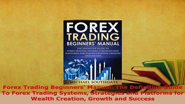 Download Forex Trading Beginners Manual The Definitive Guide To Forex Trading Systems Strategies Read Full Ebook