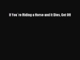 [PDF] If You`re Riding a Horse and It Dies Get Off [Download] Full Ebook