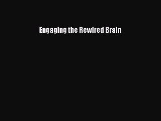[PDF] Engaging the Rewired Brain [Read] Full Ebook