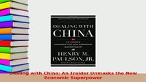 Download  Dealing with China An Insider Unmasks the New Economic Superpower Download Online