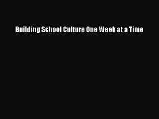 [PDF] Building School Culture One Week at a Time [Download] Full Ebook