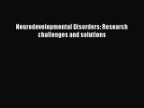 Read Neurodevelopmental Disorders: Research challenges and solutions Ebook Free