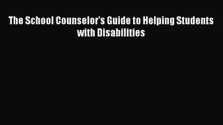 Download The School Counselor's Guide to Helping Students with Disabilities Ebook